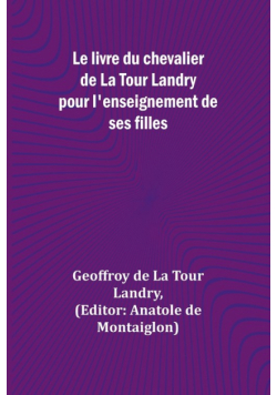 Le livre du chevalier de La Tour Landry pour l'enseignement de ses filles