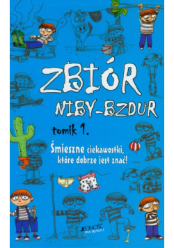 Zbiór niby-bzdur t.1 Śmieszne ciekawostki, które dobrze jest znać!
