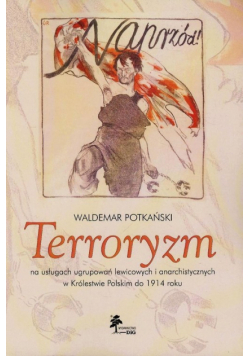 Terroryzm na usługach ugrupowań lewicowych i anarchistycznych w Królestwie Polskim do 1914 roku