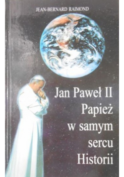 Jan Paweł II Papież w samym sercu Historii