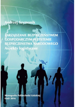 Zarządzanie bezpieczeństwem gospodarczym w systemie bezpieczeństwa narodowego Aspekty logistyczne