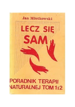 Lecz się sam, poradnik terapii naturalnej, t.1