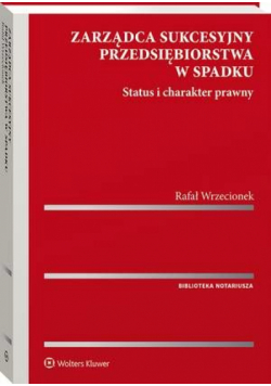 Zarządca sukcesyjny przedsiębiorstwa w spadku. Status i charakter prawny