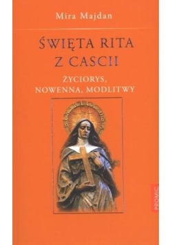 Święta Rita z Cascii. Życiorys, nowenna, modlitwy