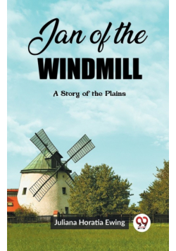 Jan of the Windmill A Story of the Plains
