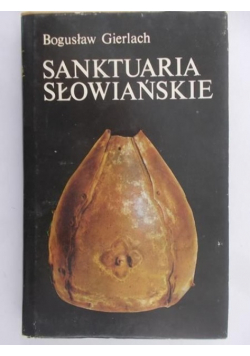 Gierlach Bogusław - Sanktuaria słowiańskie