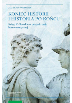 Koniec historii i historia po końcu. Księgi Królewskie w perspektywie hermeneutycznej