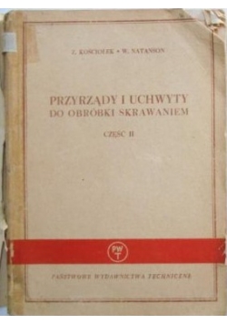Przyrządy i uchwyty do obróbki skrawaniem, część II