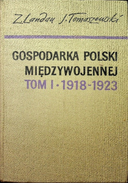 Gospodarka Polski międzywojennej Tom I 1918 1923