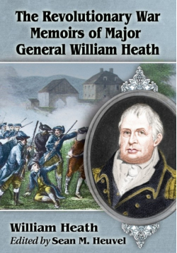 The Revolutionary War Memoirs of Major General William Heath