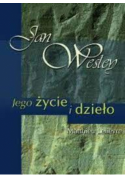 Wesley Jego życie i dzieło