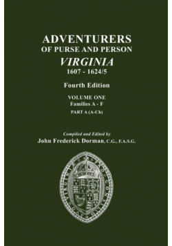 Adventurers of Purse and Person, Virginia, 1607-1624/5. Fourth Edition. Volume One, Families A-F, Part A