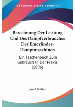 Berechnung Der Leistung Und Des Dampfverbrauches Der Eincylinder-Dampfmaschinen