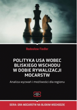 Polityka USA wobec Bliskiego Wschodu w dobie rywalizacji mocarstw Analiza wyzwań i możliwości dla regionu