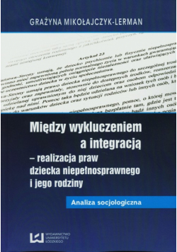 Między wykluczeniem a integracją - realizacja praw dziecka niepełnosprawnego i jego rodziny