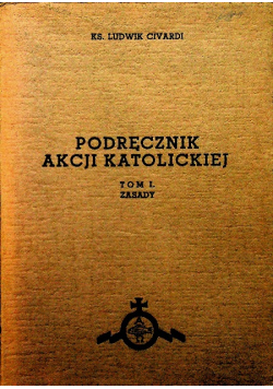 Podręcznik akcji katolickiej Zasady Tom I 1939 r.
