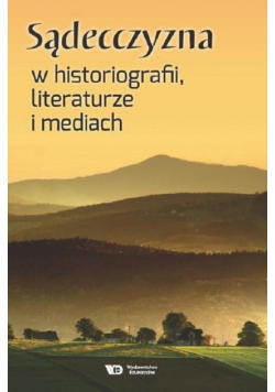 Sądecczyzna w historiografii literaturze i mediach