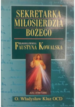 Sekretarka Miłosierdzia Bożego Błogosławiona  Faustyna Kowalska
