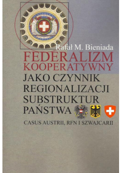 Federalizm kooperatywny jako czynnik regionalizacji substruktur państwa. Casus Austrii, RFN i Szwajcarii