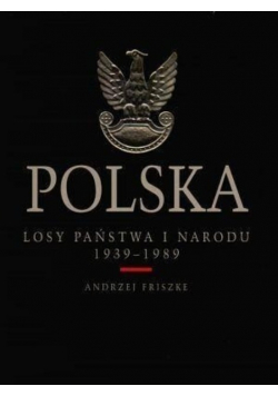 Polska. Losy państwa i narodu 1939 - 1989