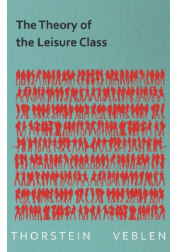 The Theory of the Leisure Class (Essential Economics Series