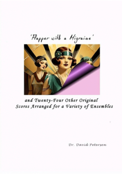 'Flapper with a Migraine' and Twenty-Four Other Original Scores Arranged for a Variety of Ensembles