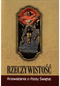Rzeczywistość Rozważania o Mszy Świętej