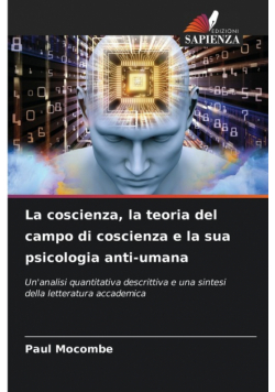 La coscienza, la teoria del campo di coscienza e la sua psicologia anti-umana