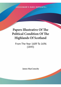 Papers Illustrative Of The Political Condition Of The Highlands Of Scotland