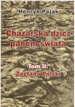 Chazarska dzicz panem świata Tom II Zagłada Polski