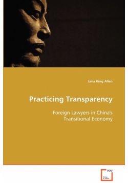 Practicing Transparency - Foreign Lawyers in China's Transitional Economy