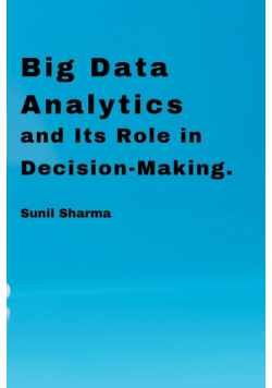 Big Data Analytics and Its Role in Decision-Making.
