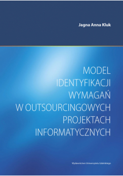 Model identyfikacji wymagań w outsourcingowych projektach informatycznych