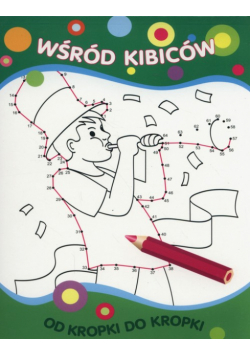 Od kropki do kropki Wśród kibiców