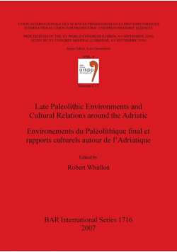 Late Paleolithic Environments and Cultural Relations around the Adriatic / Environements du Paléolithique final et rapports culturels autour de l'Adri