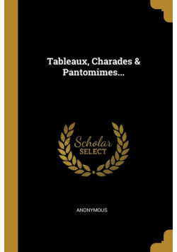 Tableaux, Charades & Pantomimes...