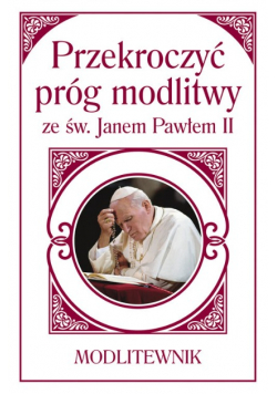 Przekroczyć próg modlitwy ze św Jana Pawła II