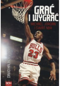 Grać i wygrać Michael Jordan i świat NBA