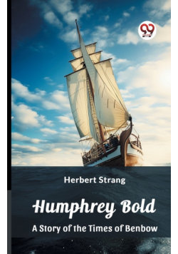 Humphrey Bold A Story of the Times of Benbow