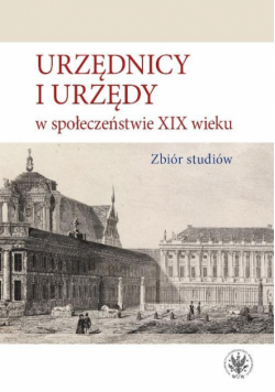 Urzędnicy i urzędy w społeczeństwie XIX wieku