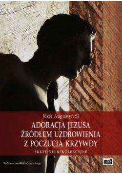 Adoracja Jezusa źródłem uzdrowienia z poczucia krzywdy, Audiobook