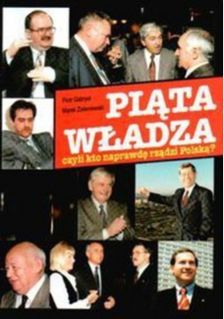 Piąta Władza Czyli Kto Naprawdę Rządzi Polską