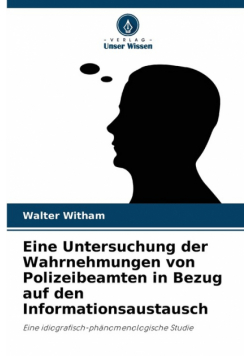 Eine Untersuchung der Wahrnehmungen von Polizeibeamten in Bezug auf den Informationsaustausch