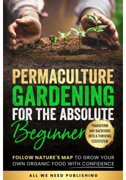 Permaculture Gardening for the Absolute Beginner