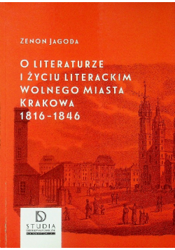 O literaturze i życiu literackim wolnego miasta Krakowa 1816 1846