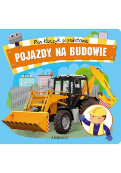 Pan Kluczyk przedstawia Pojazdy na budowie