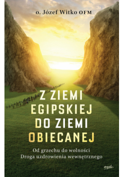 Z ziemi egipskiej do ziemi obiecanej. Od grzechu do wolności. Droga uzdrowienia wewnętrznego wyd. 2024
