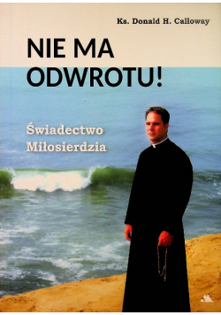 Nie ma odwrotu Świadectwo Miłosierdzia