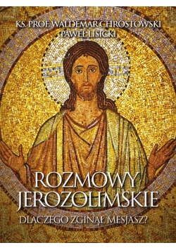 Rozmowy jerozolimskie. Dlaczego zginął  Mesjasz?