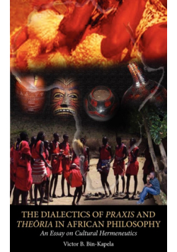 The Dialectics of Praxis and Theoria in African Philosophy. An Essay on Cultural Hermeneutics